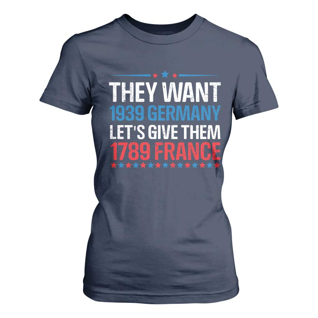 Funny They Want 1939 Germany Let's Give Them 1789 France T Shirt For Women Political History TS11 Navy Print Your Wear