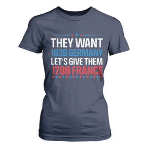 Funny They Want 1939 Germany Let's Give Them 1789 France T Shirt For Women Political History TS11 Navy Print Your Wear