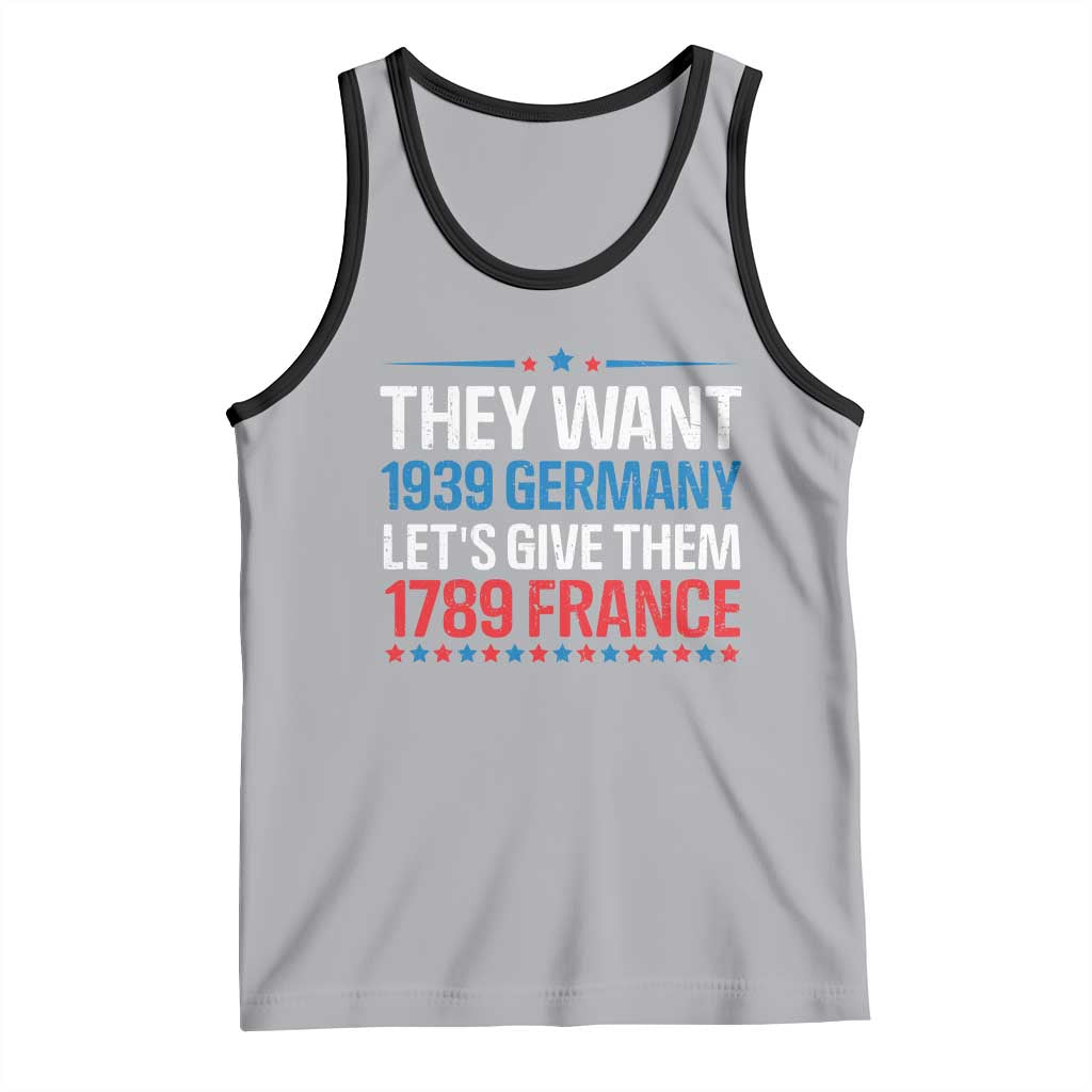 Funny They Want 1939 Germany Let's Give Them 1789 France Tank Top Political History TS11 Athletic Heather Black Print Your Wear