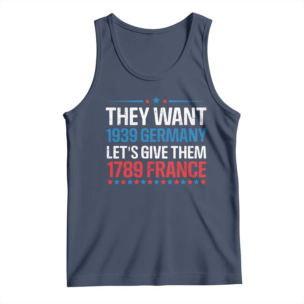 Funny They Want 1939 Germany Let's Give Them 1789 France Tank Top Political History TS11 Navy Print Your Wear