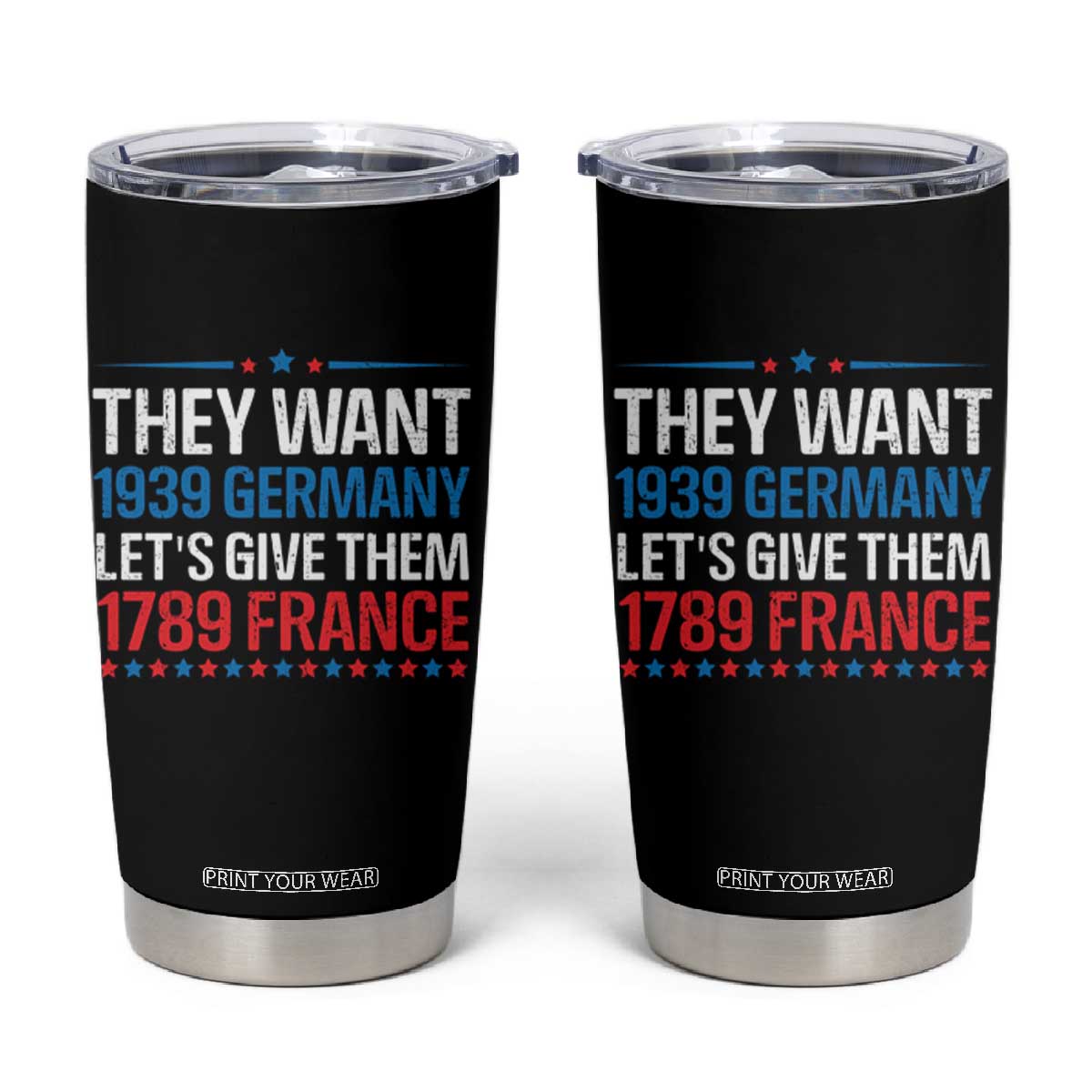 Funny They Want 1939 Germany Let's Give Them 1789 France Tumbler Cup Political History TS11 Black Print Your Wear