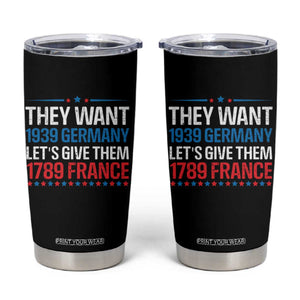 Funny They Want 1939 Germany Let's Give Them 1789 France Tumbler Cup Political History TS11 Black Print Your Wear