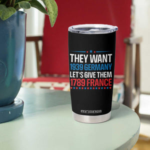 Funny They Want 1939 Germany Let's Give Them 1789 France Tumbler Cup Political History TS11 Print Your Wear