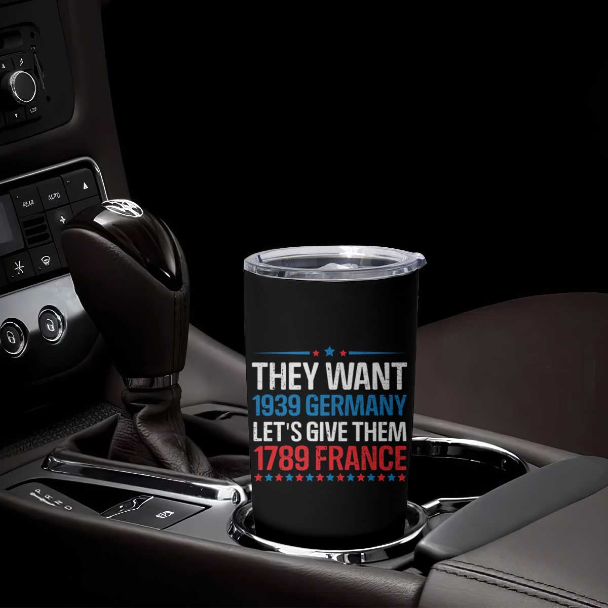 Funny They Want 1939 Germany Let's Give Them 1789 France Tumbler Cup Political History TS11 Print Your Wear