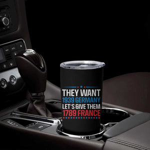 Funny They Want 1939 Germany Let's Give Them 1789 France Tumbler Cup Political History TS11 Print Your Wear