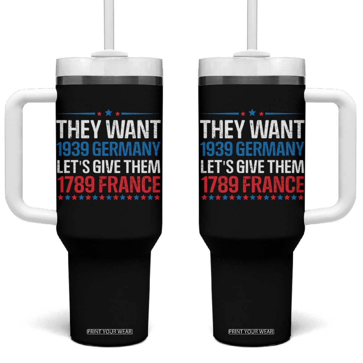 Funny They Want 1939 Germany Let's Give Them 1789 France Tumbler With Handle Political History TS11 One Size: 40 oz Black Print Your Wear