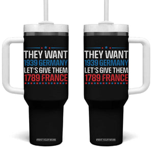 Funny They Want 1939 Germany Let's Give Them 1789 France Tumbler With Handle Political History TS11 One Size: 40 oz Black Print Your Wear