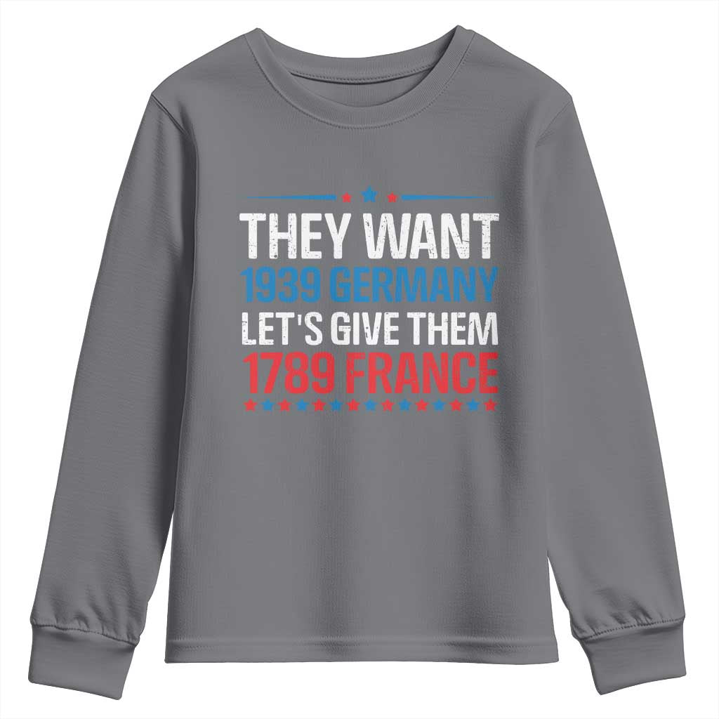 Funny They Want 1939 Germany Let's Give Them 1789 France Youth Sweatshirt Political History TS11 Charcoal Print Your Wear