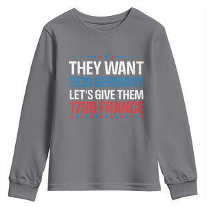 Funny They Want 1939 Germany Let's Give Them 1789 France Youth Sweatshirt Political History TS11 Charcoal Print Your Wear