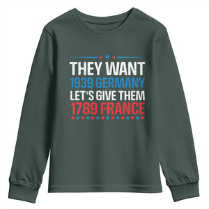Funny They Want 1939 Germany Let's Give Them 1789 France Youth Sweatshirt Political History TS11 Dark Forest Green Print Your Wear
