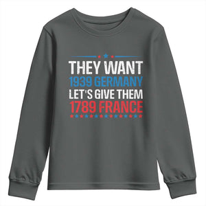 Funny They Want 1939 Germany Let's Give Them 1789 France Youth Sweatshirt Political History TS11 Dark Heather Print Your Wear