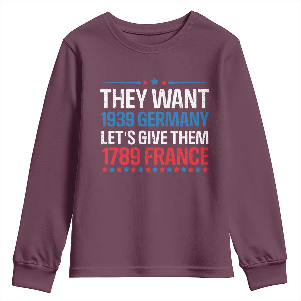 Funny They Want 1939 Germany Let's Give Them 1789 France Youth Sweatshirt Political History TS11 Maroon Print Your Wear