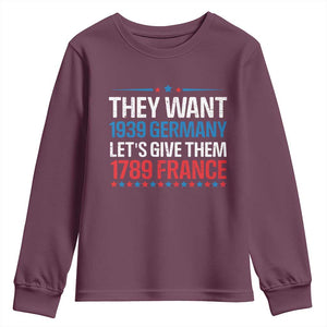 Funny They Want 1939 Germany Let's Give Them 1789 France Youth Sweatshirt Political History TS11 Maroon Print Your Wear