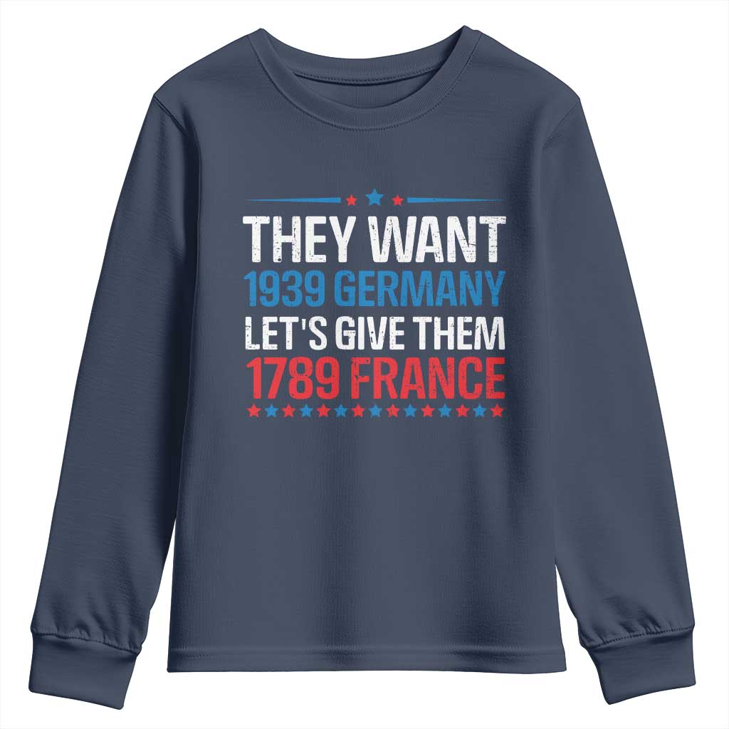 Funny They Want 1939 Germany Let's Give Them 1789 France Youth Sweatshirt Political History TS11 Navy Print Your Wear
