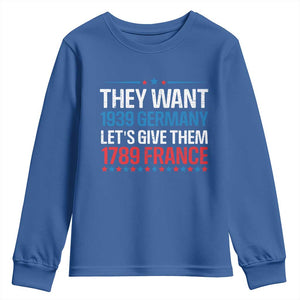 Funny They Want 1939 Germany Let's Give Them 1789 France Youth Sweatshirt Political History TS11 Royal Blue Print Your Wear