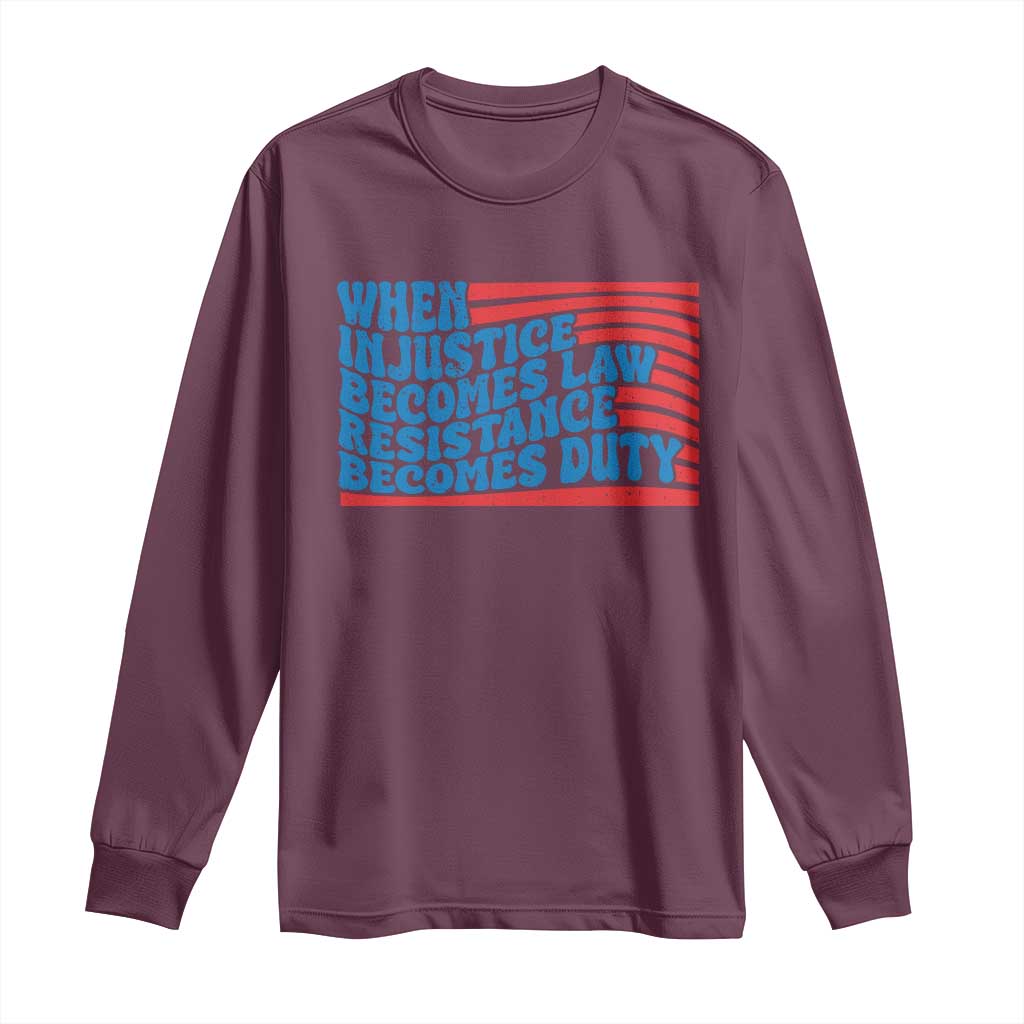 When Injustice Becomes Law Resistance Becomes Duty Long Sleeve Shirt Thomas Jefferson Quotes TS11 Maroon Print Your Wear