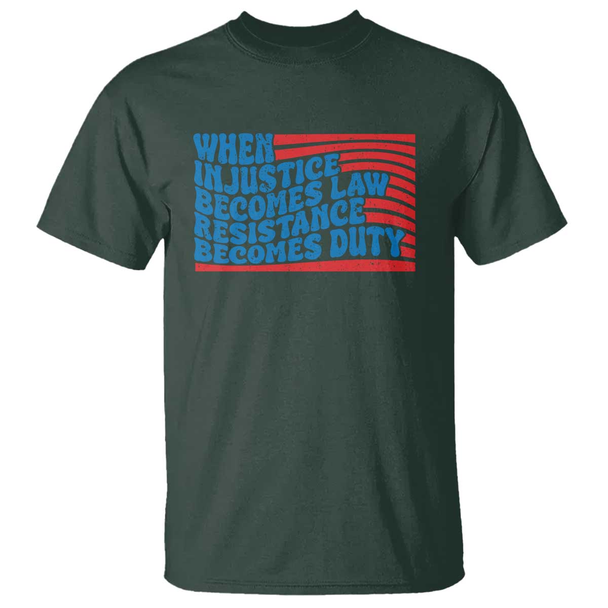 When Injustice Becomes Law Resistance Becomes Duty T Shirt Thomas Jefferson Quotes TS11 Dark Forest Green Print Your Wear
