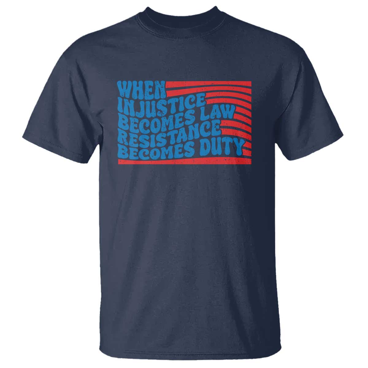 When Injustice Becomes Law Resistance Becomes Duty T Shirt Thomas Jefferson Quotes TS11 Navy Print Your Wear