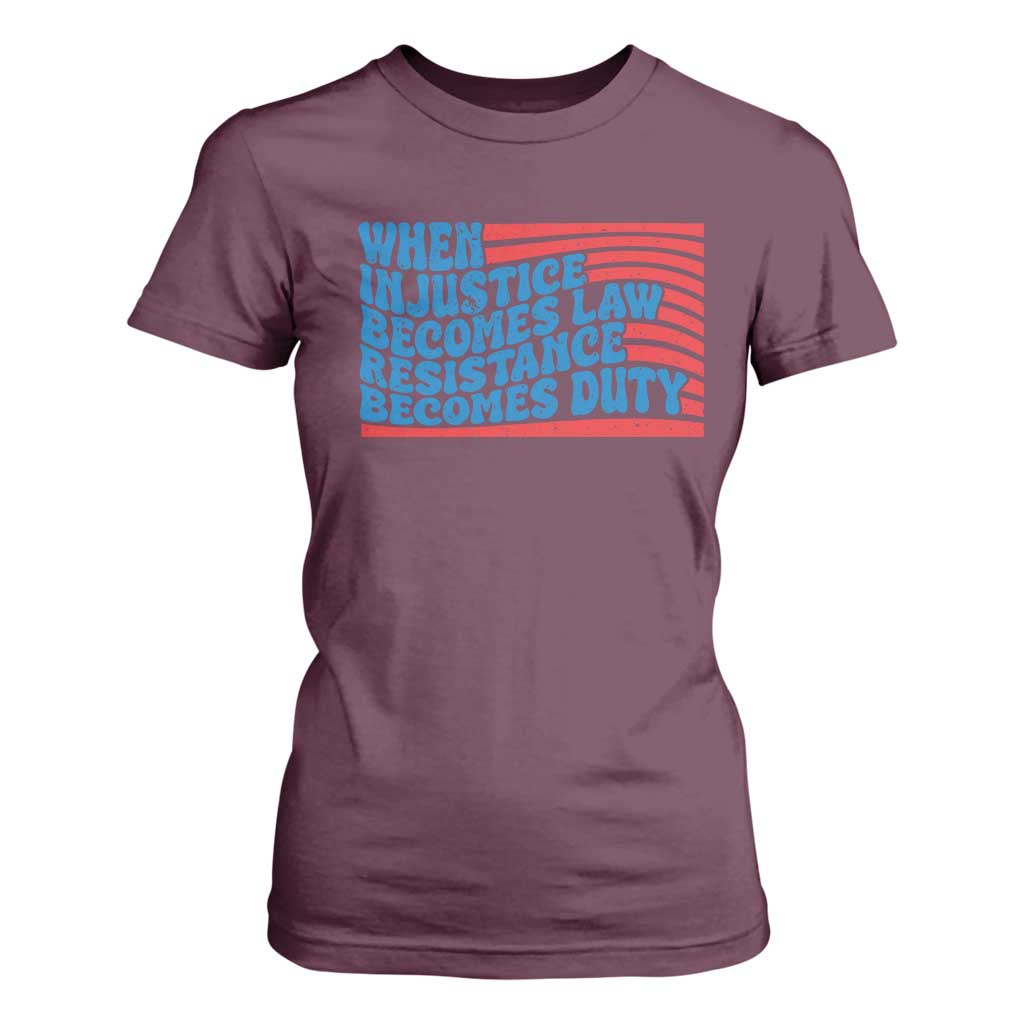 When Injustice Becomes Law Resistance Becomes Duty T Shirt For Women Thomas Jefferson Quotes TS11 Maroon Print Your Wear
