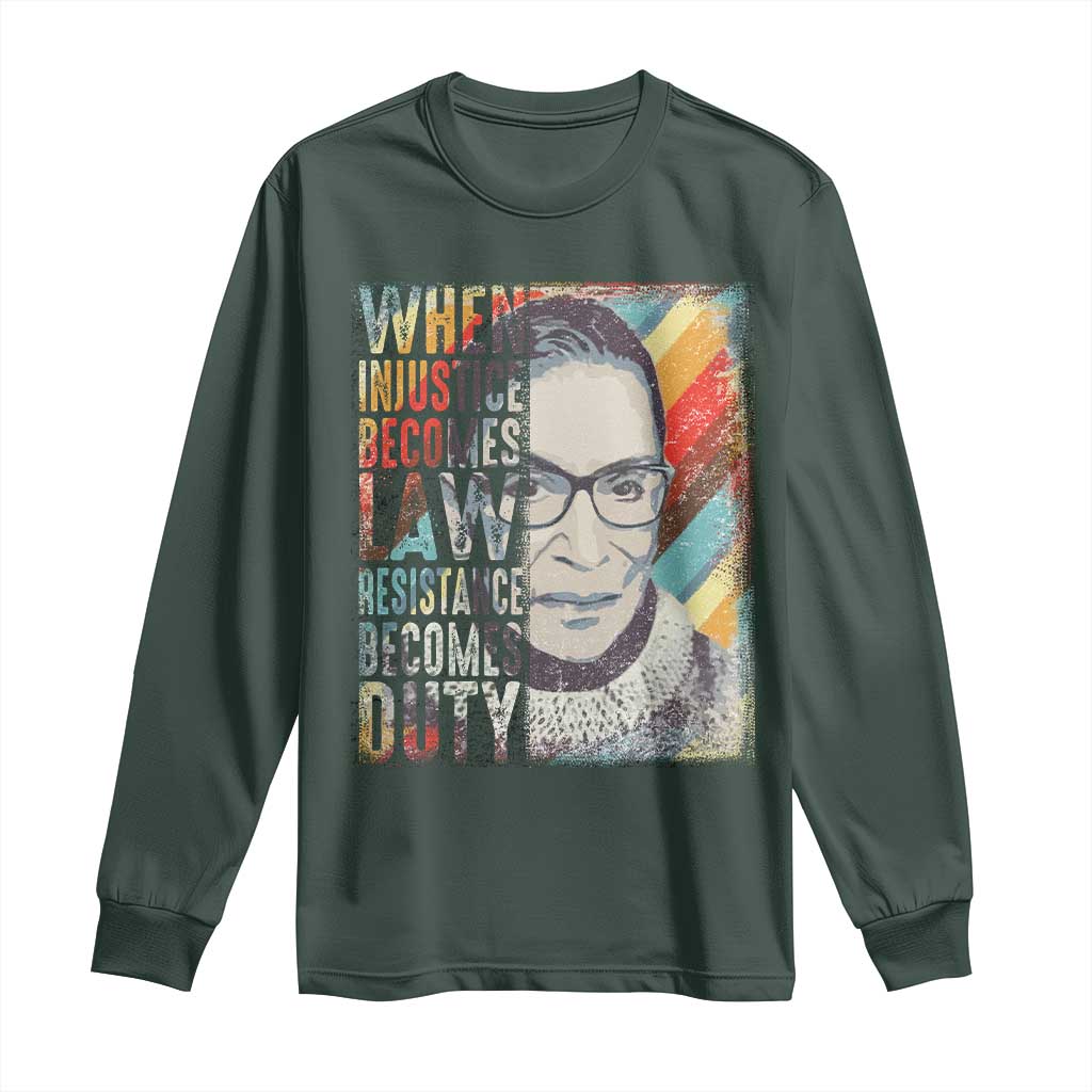 When Injustice Becomes Law Resistance Becomes Duty Long Sleeve Shirt RBG Quote TS11 Dark Forest Green Print Your Wear