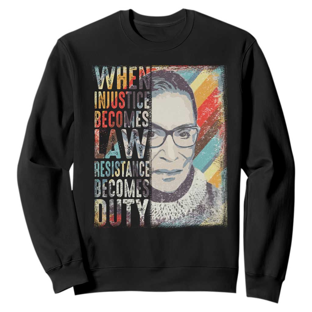When Injustice Becomes Law Resistance Becomes Duty Sweatshirt RBG Quote TS11 Black Print Your Wear