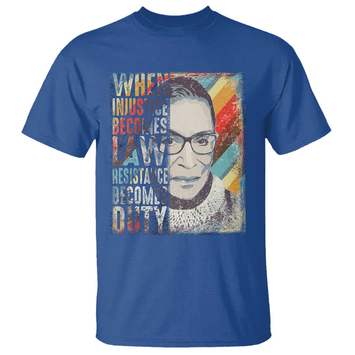 When Injustice Becomes Law Resistance Becomes Duty T Shirt RBG Quote TS11 Royal Blue Print Your Wear