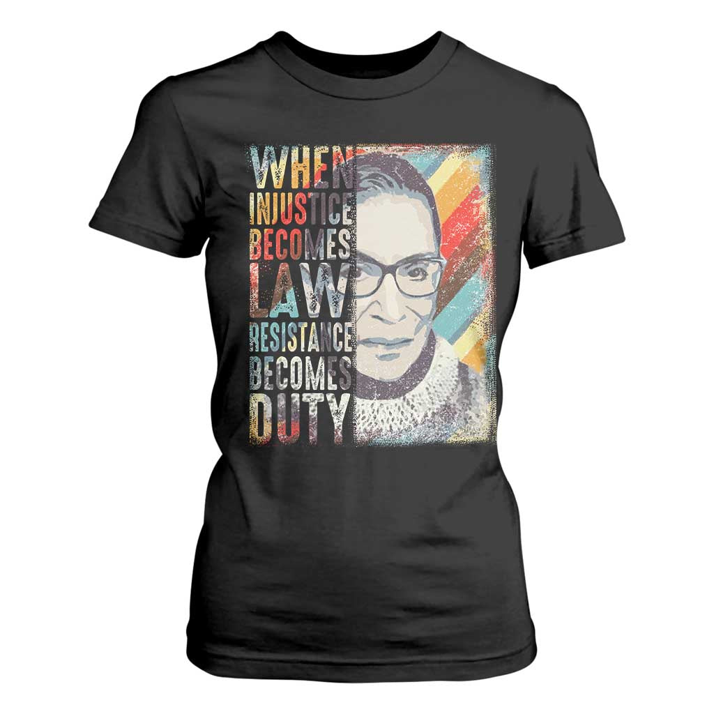 When Injustice Becomes Law Resistance Becomes Duty T Shirt For Women RBG Quote TS11 Black Print Your Wear