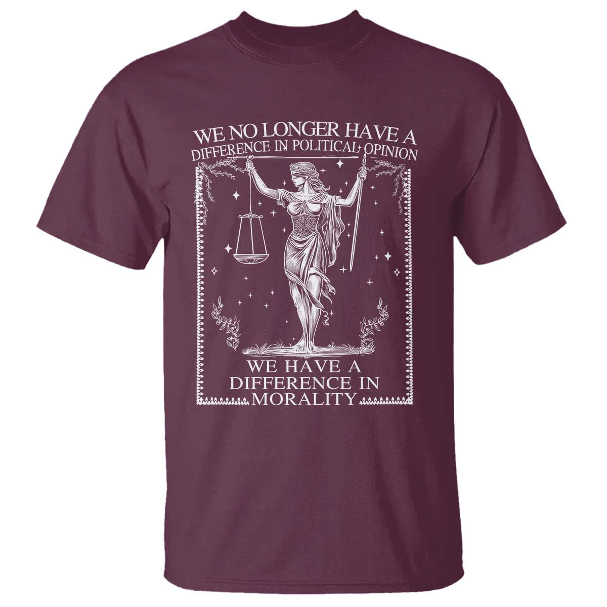We No Longer Have A Difference In Political Opinion T Shirt Justice Political TS11 Maroon Print Your Wear