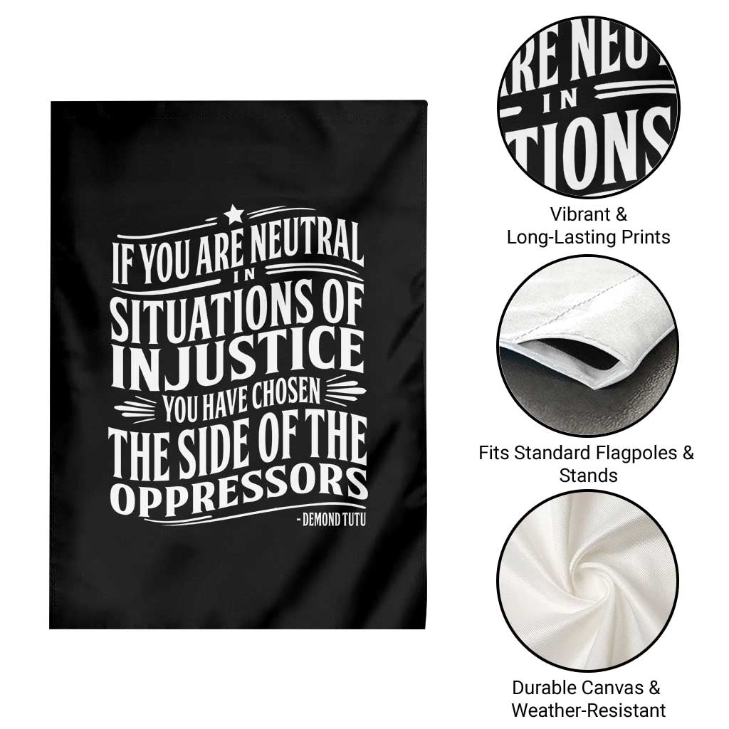 If You Are Neutral In Situations Of Injustice You Have Chosen The Side Of The Oppressors Garden Flag Demond Tutu Quotes TS11 Print Your Wear
