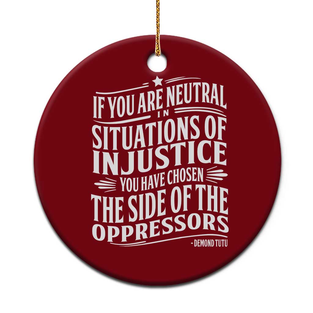 If You Are Neutral In Situations Of Injustice You Have Chosen The Side Of The Oppressors Ceramic Ornament Demond Tutu Quotes TS11 1pc Red Print Your Wear