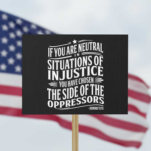 If You Are Neutral In Situations Of Injustice You Have Chosen The Side Of The Oppressors Protest Sign Demond Tutu Quotes TS11 Horizontal 18" × 24" Black Print Your Wear