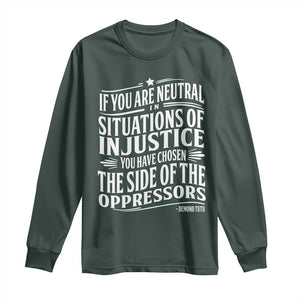 If You Are Neutral In Situations Of Injustice You Have Chosen The Side Of The Oppressors Long Sleeve Shirt Demond Tutu Quotes TS11 Dark Forest Green Print Your Wear
