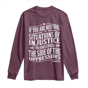 If You Are Neutral In Situations Of Injustice You Have Chosen The Side Of The Oppressors Long Sleeve Shirt Demond Tutu Quotes TS11 S Maroon Print Your Wear