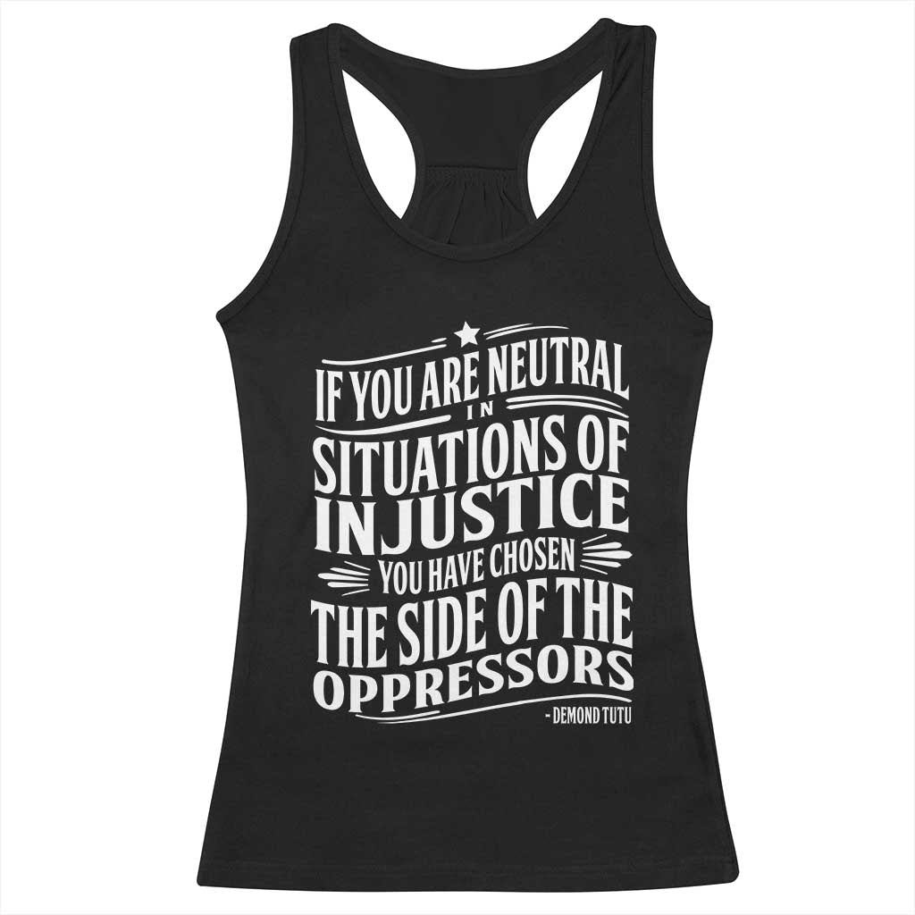 If You Are Neutral In Situations Of Injustice You Have Chosen The Side Of The Oppressors Racerback Tank Top Demond Tutu Quotes TS11 Black Print Your Wear