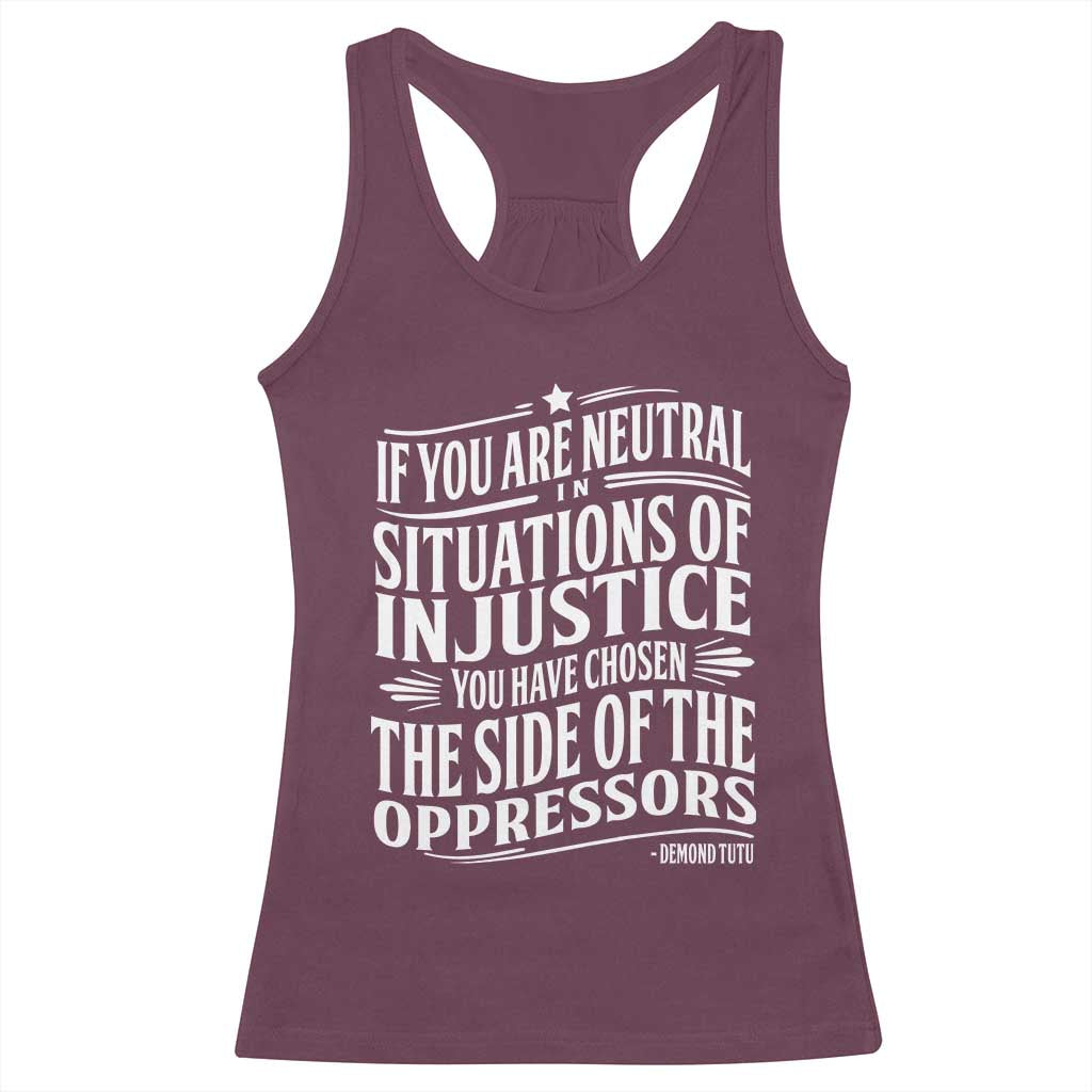 If You Are Neutral In Situations Of Injustice You Have Chosen The Side Of The Oppressors Racerback Tank Top Demond Tutu Quotes TS11 Maroon Print Your Wear