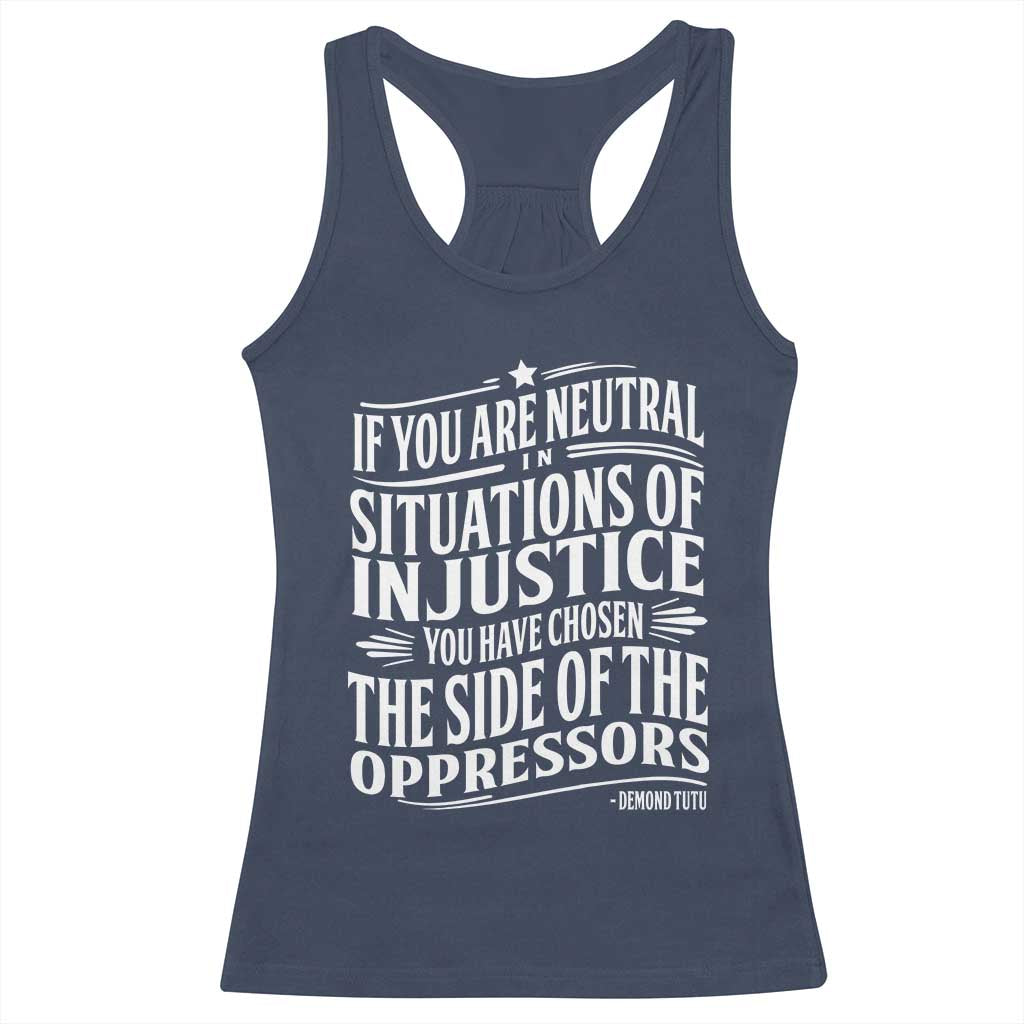 If You Are Neutral In Situations Of Injustice You Have Chosen The Side Of The Oppressors Racerback Tank Top Demond Tutu Quotes TS11 Navy Print Your Wear