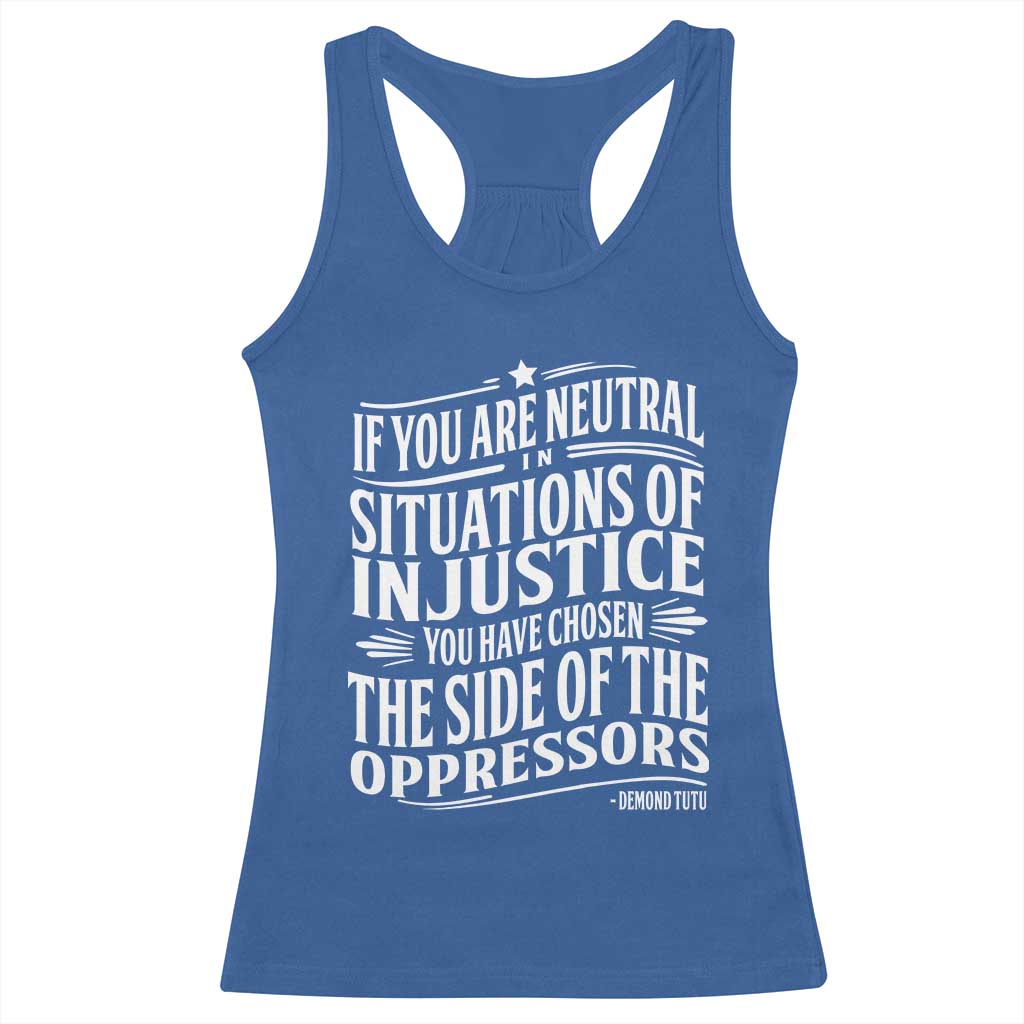 If You Are Neutral In Situations Of Injustice You Have Chosen The Side Of The Oppressors Racerback Tank Top Demond Tutu Quotes TS11 Royal Blue Print Your Wear