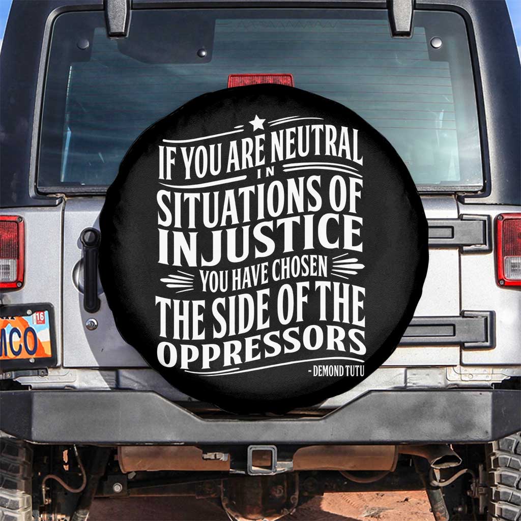 If You Are Neutral In Situations Of Injustice You Have Chosen The Side Of The Oppressors Spare Tire Cover Demond Tutu Quotes TS11 No hole Black Print Your Wear
