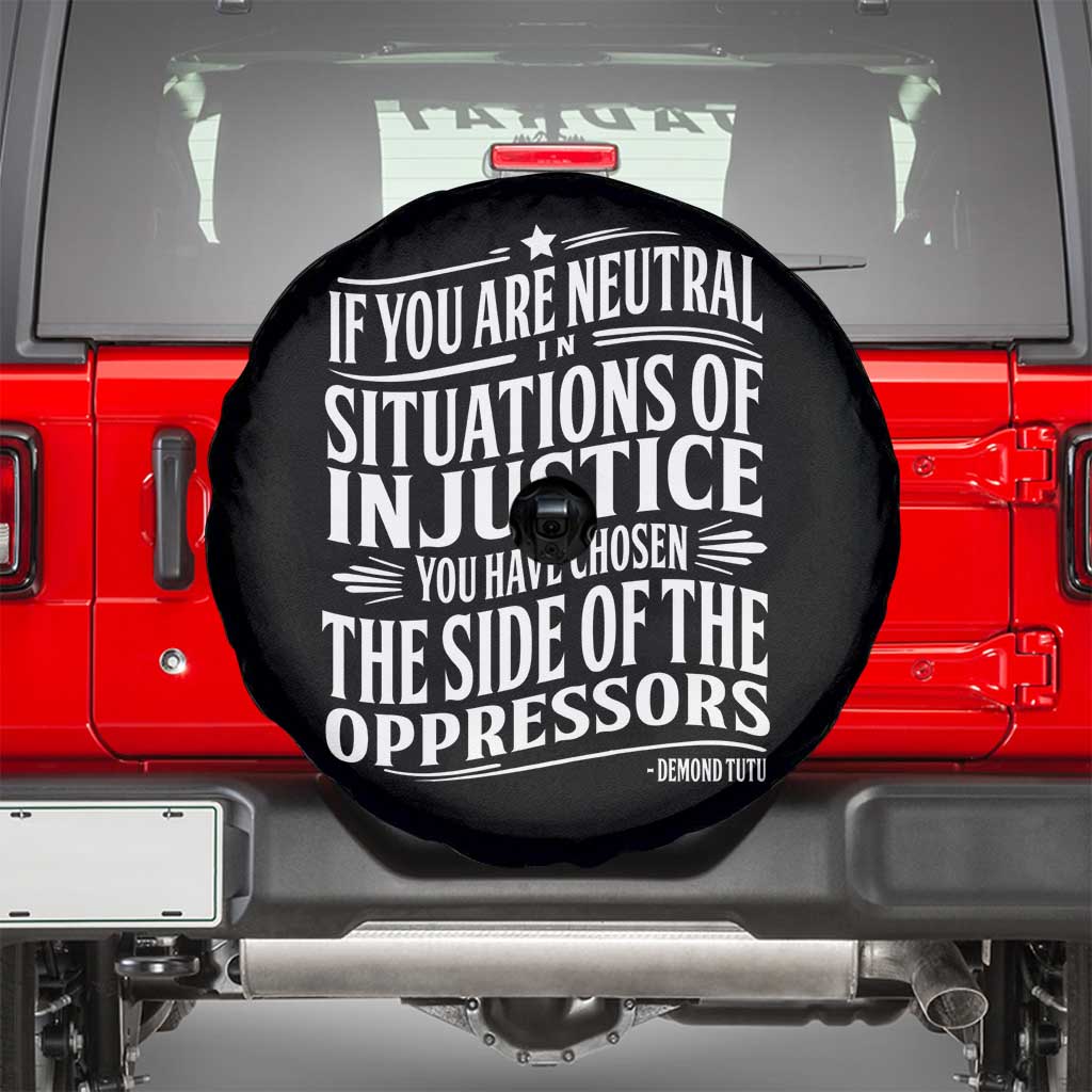 If You Are Neutral In Situations Of Injustice You Have Chosen The Side Of The Oppressors Spare Tire Cover Demond Tutu Quotes TS11 Black Print Your Wear