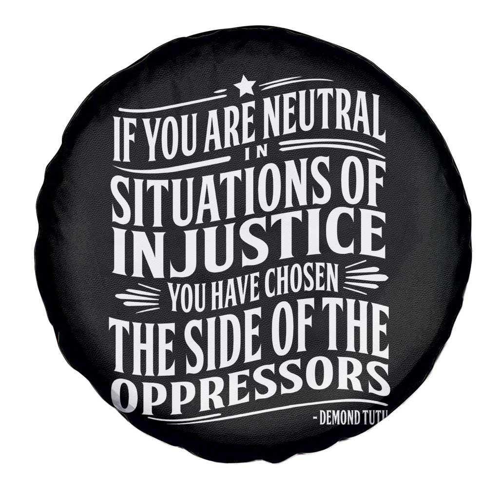If You Are Neutral In Situations Of Injustice You Have Chosen The Side Of The Oppressors Spare Tire Cover Demond Tutu Quotes TS11 Print Your Wear