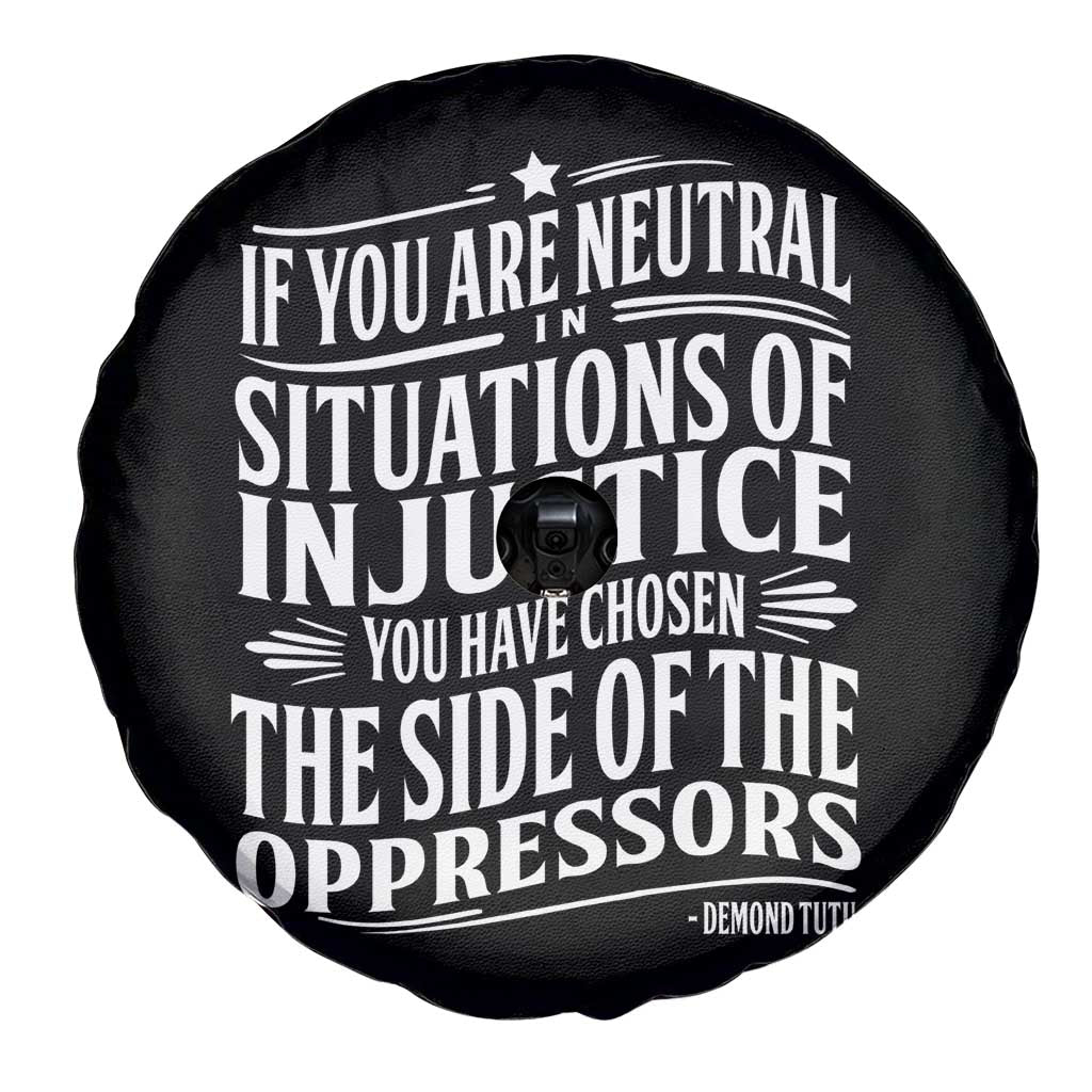 If You Are Neutral In Situations Of Injustice You Have Chosen The Side Of The Oppressors Spare Tire Cover Demond Tutu Quotes TS11 Print Your Wear