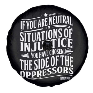 If You Are Neutral In Situations Of Injustice You Have Chosen The Side Of The Oppressors Spare Tire Cover Demond Tutu Quotes TS11 Print Your Wear