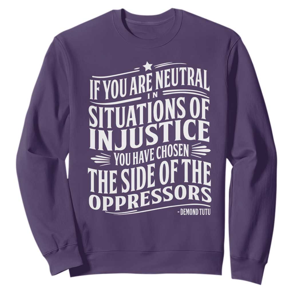 If You Are Neutral In Situations Of Injustice You Have Chosen The Side Of The Oppressors Sweatshirt Demond Tutu Quotes TS11 Purple Print Your Wear