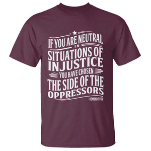 If You Are Neutral In Situations Of Injustice You Have Chosen The Side Of The Oppressors T Shirt Demond Tutu Quotes TS11 S Maroon Print Your Wear