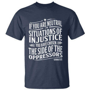 If You Are Neutral In Situations Of Injustice You Have Chosen The Side Of The Oppressors T Shirt Demond Tutu Quotes TS11 Navy Print Your Wear