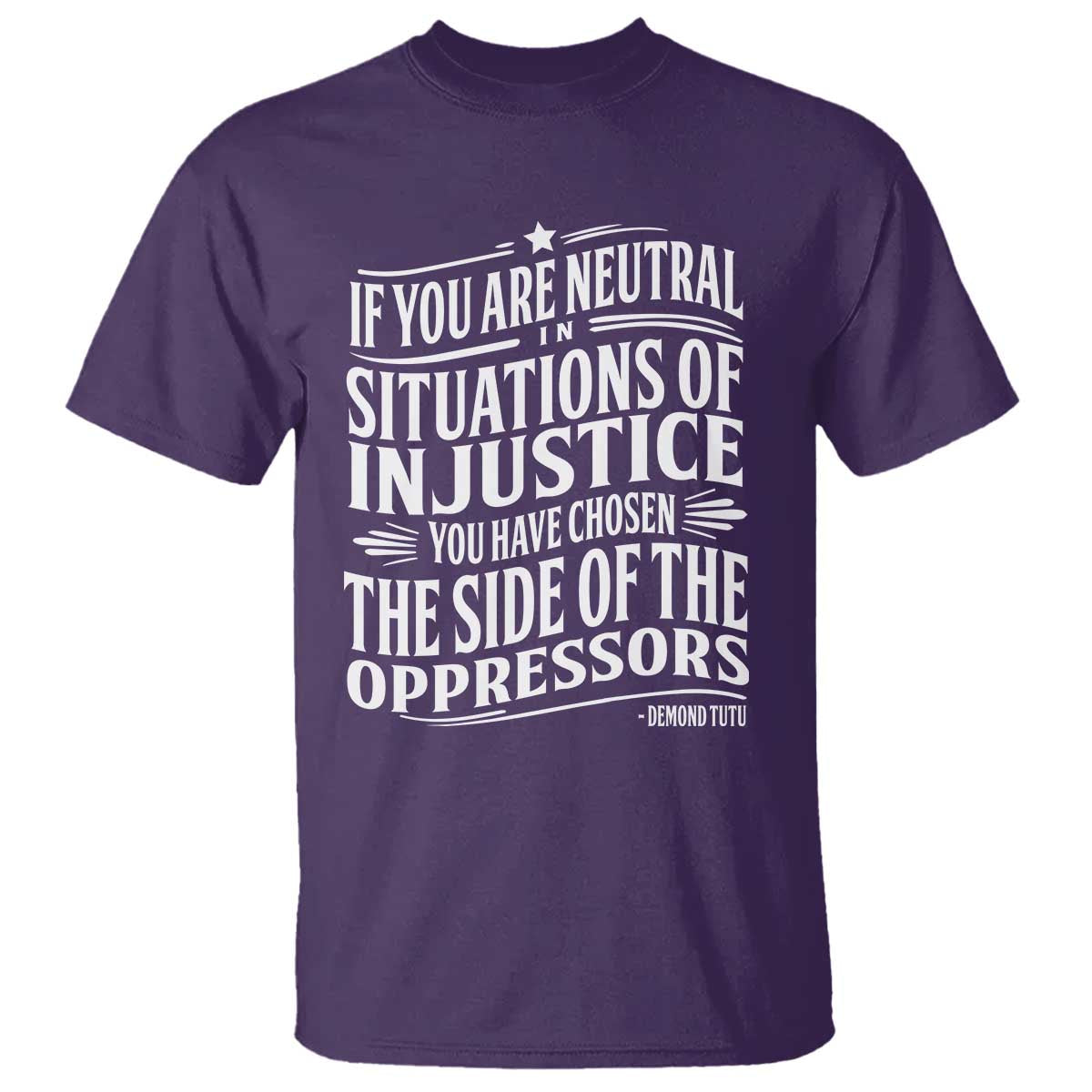 If You Are Neutral In Situations Of Injustice You Have Chosen The Side Of The Oppressors T Shirt Demond Tutu Quotes TS11 Purple Print Your Wear