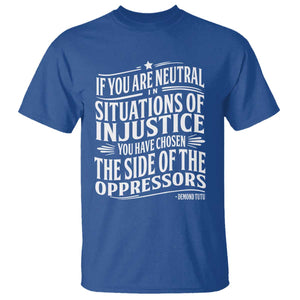 If You Are Neutral In Situations Of Injustice You Have Chosen The Side Of The Oppressors T Shirt Demond Tutu Quotes TS11 Royal Blue Print Your Wear