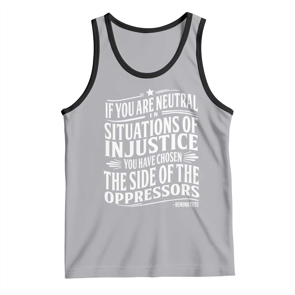 If You Are Neutral In Situations Of Injustice You Have Chosen The Side Of The Oppressors Tank Top Demond Tutu Quotes TS11 Athletic Heather Black Print Your Wear