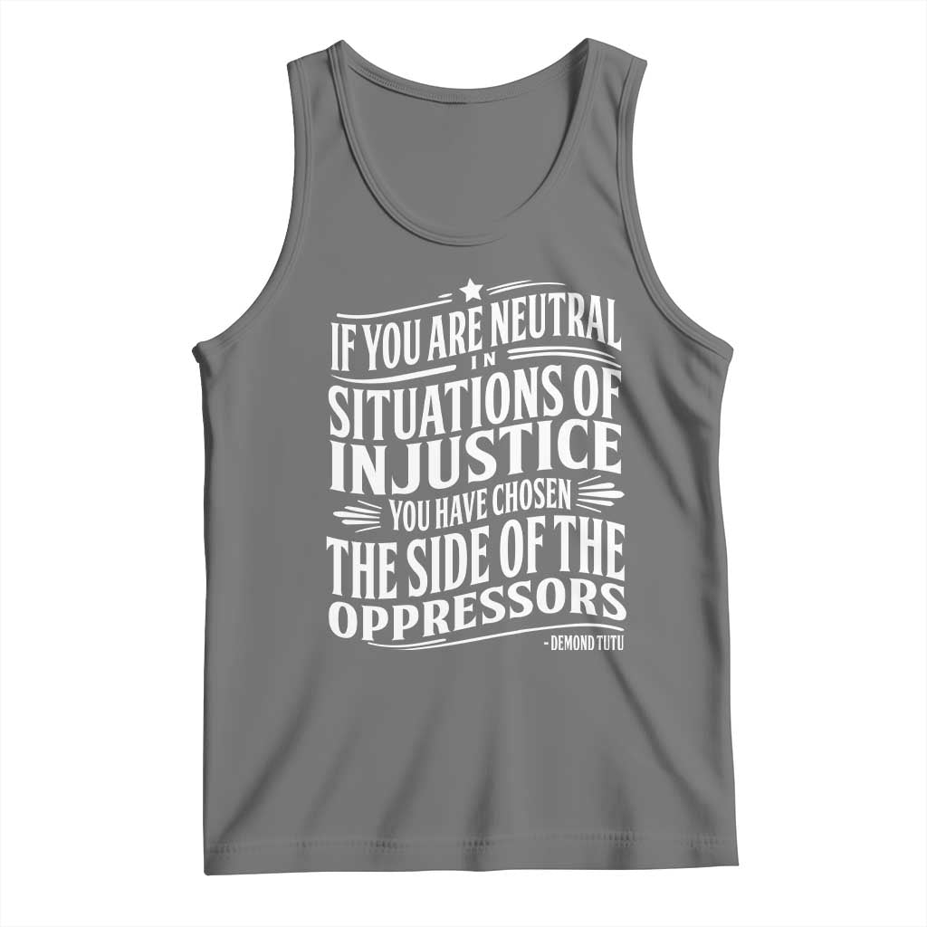 If You Are Neutral In Situations Of Injustice You Have Chosen The Side Of The Oppressors Tank Top Demond Tutu Quotes TS11 Black Heather Print Your Wear