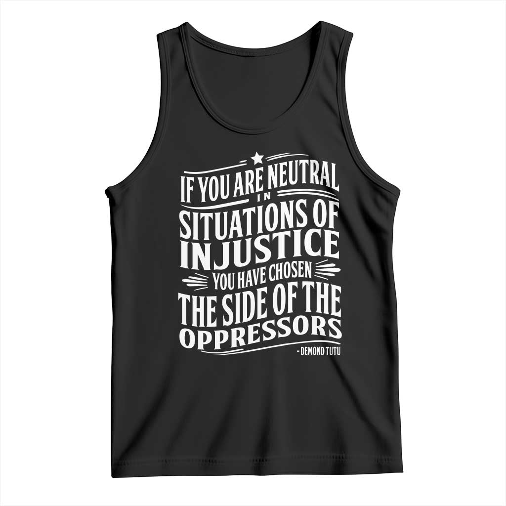 If You Are Neutral In Situations Of Injustice You Have Chosen The Side Of The Oppressors Tank Top Demond Tutu Quotes TS11 Black Print Your Wear